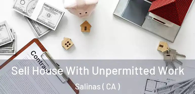  Sell House With Unpermitted Work Salinas ( CA )