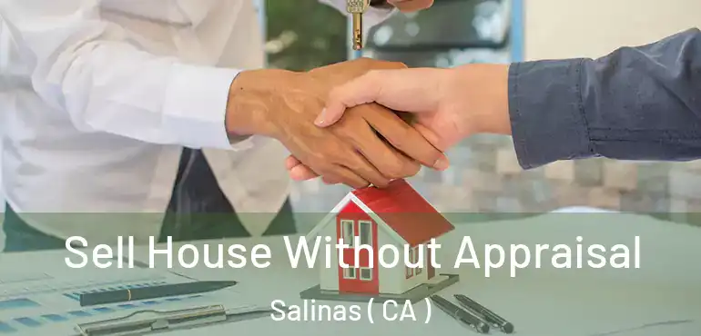 Sell House Without Appraisal Salinas ( CA )