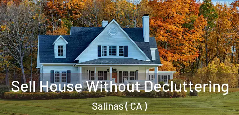  Sell House Without Decluttering Salinas ( CA )