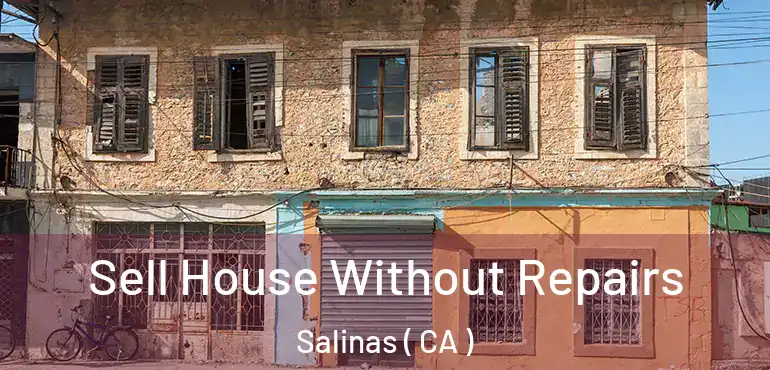 Sell House Without Repairs Salinas ( CA )