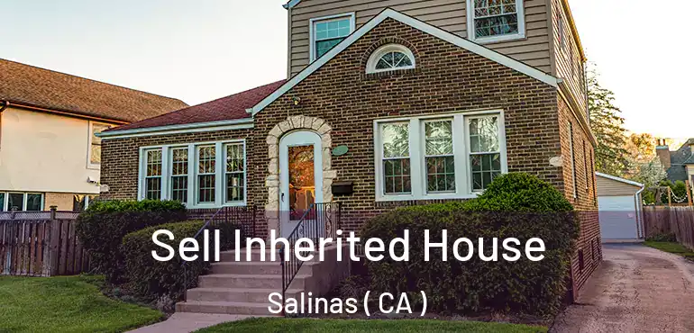  Sell Inherited House Salinas ( CA )