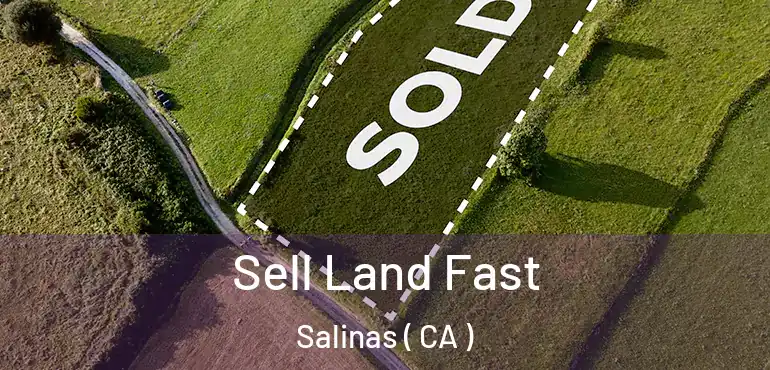  Sell Land Fast Salinas ( CA )