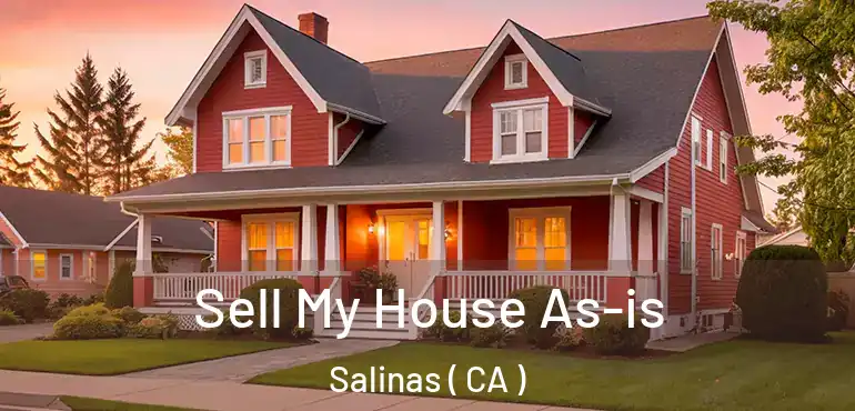  Sell My House As-is Salinas ( CA )