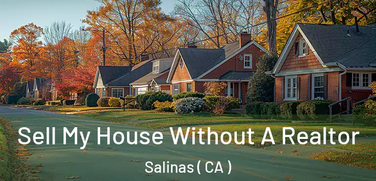  Sell My House Without A Realtor Salinas ( CA )