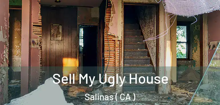  Sell My Ugly House Salinas ( CA )