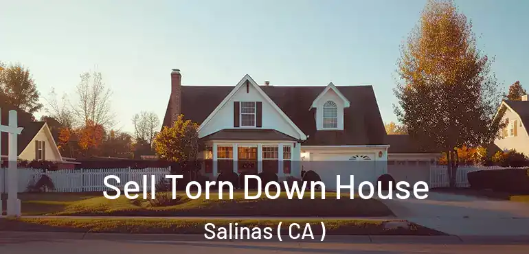  Sell Torn Down House Salinas ( CA )