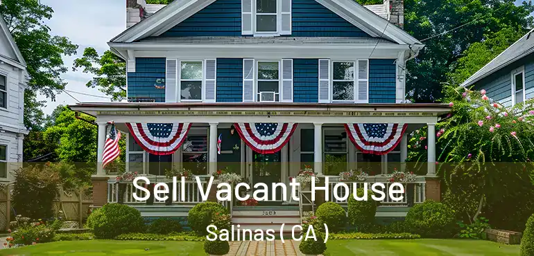  Sell Vacant House Salinas ( CA )