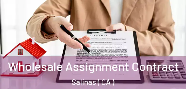  Wholesale Assignment Contract Salinas ( CA )