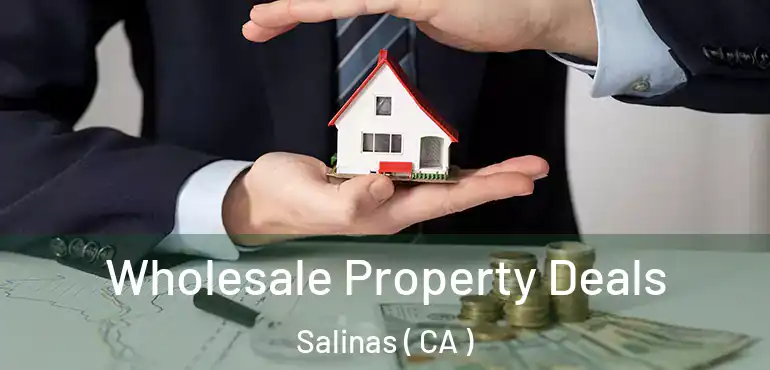  Wholesale Property Deals Salinas ( CA )