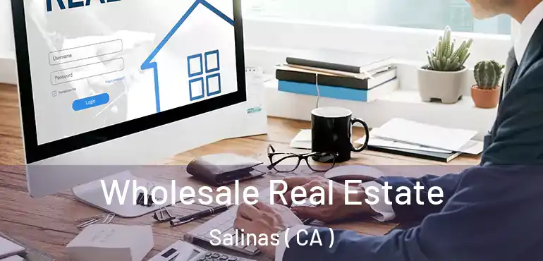  Wholesale Real Estate Salinas ( CA )