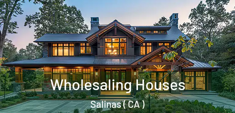  Wholesaling Houses Salinas ( CA )